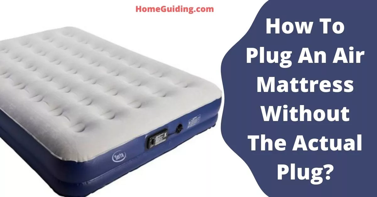 How To Plug An Air Mattress Without The Actual Plug