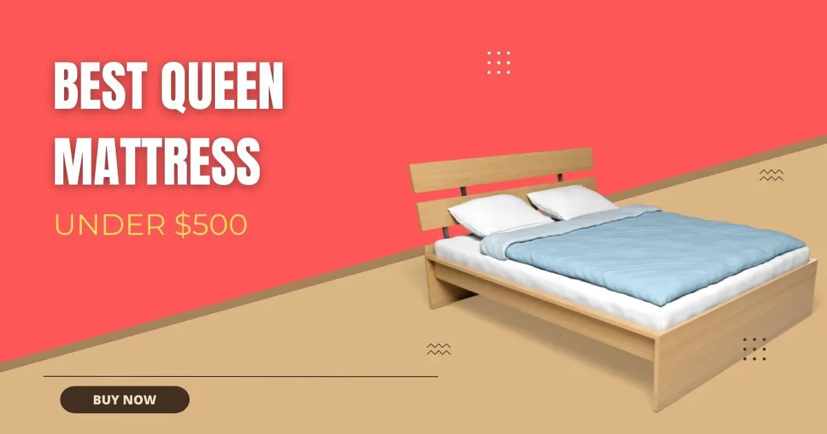 Best Queen Mattress Under $500